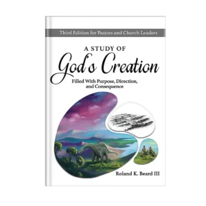 A Study of God's Creation: Filled with Purpose, Direction, and Consequence - Pastor's Edition