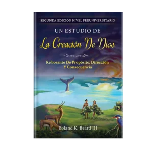 Un Estudio de la Creación de Dios: Rebosante de Propósito, Dirección y Consecuencia