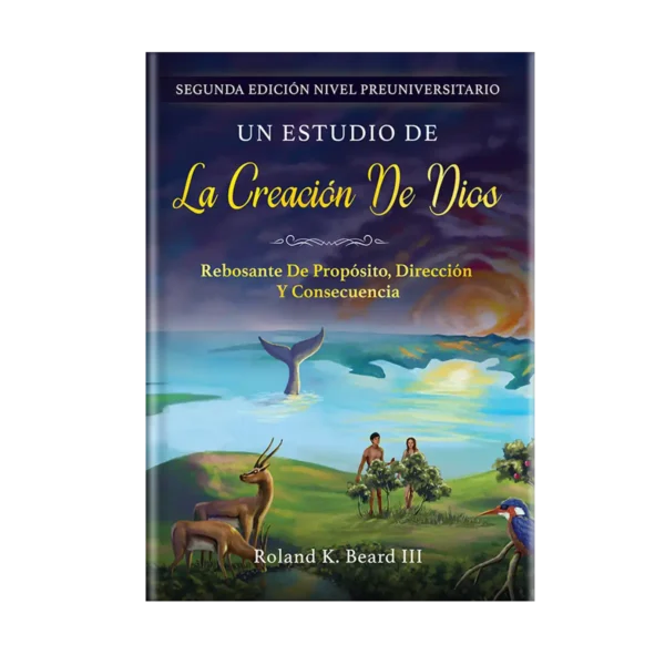 Un Estudio de la Creación de Dios: Rebosante de Propósito, Dirección y Consecuencia